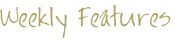 Weekly Features